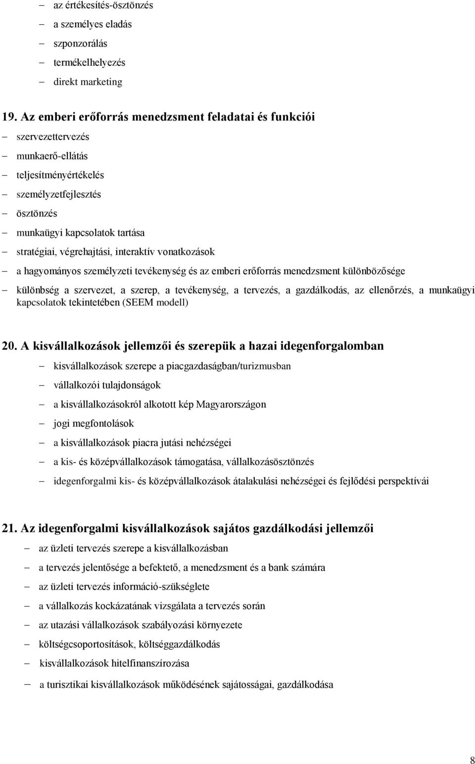 interaktív vonatkozások a hagyományos személyzeti tevékenység és az emberi erőforrás menedzsment különbözősége különbség a szervezet, a szerep, a tevékenység, a tervezés, a gazdálkodás, az