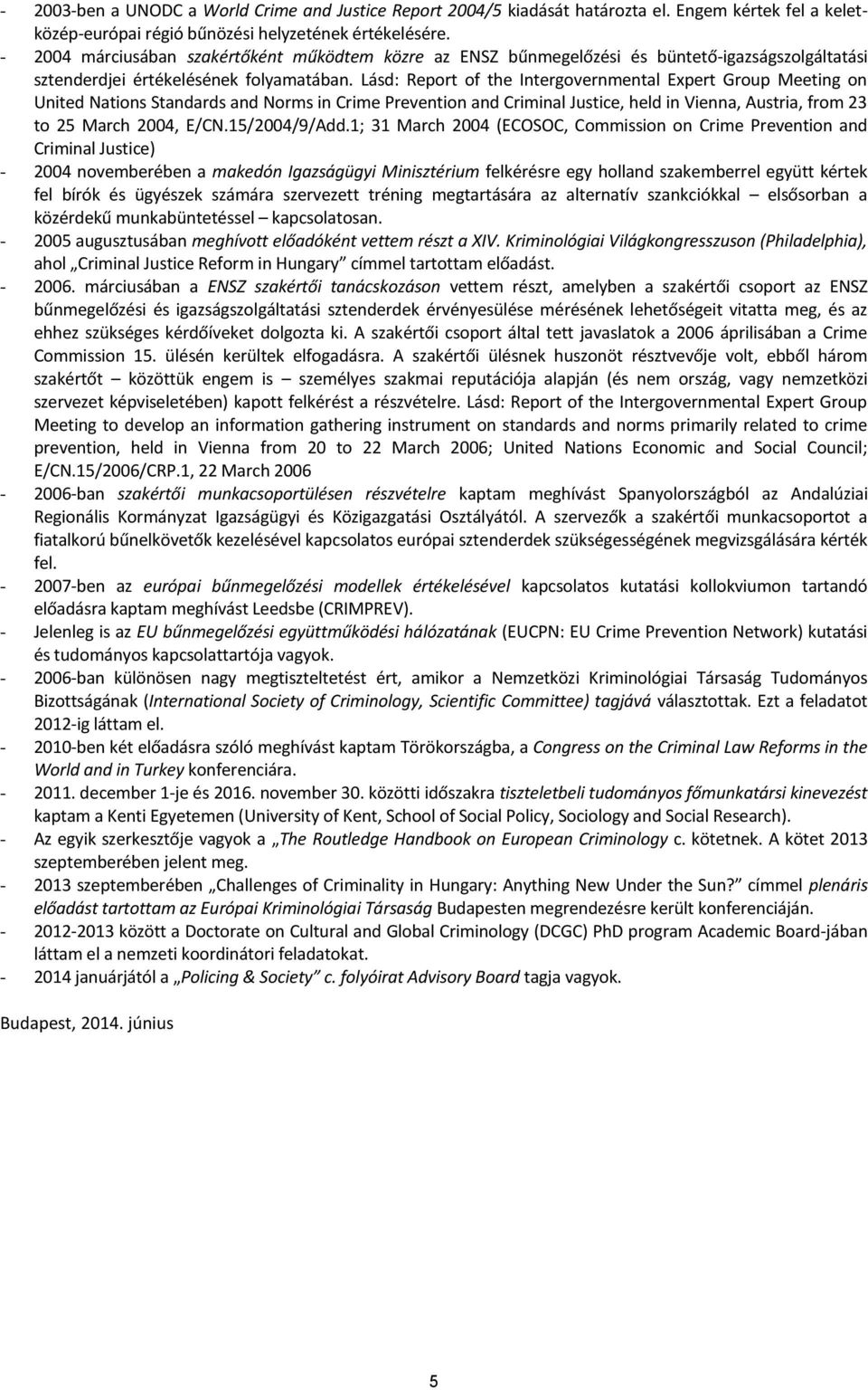 Lásd: Report of the Intergovernmental Expert Group Meeting on United Nations Standards and Norms in Crime Prevention and Criminal Justice, held in Vienna, Austria, from 23 to 25 March 2004, E/CN.