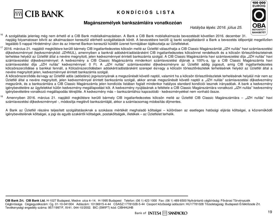 A bevezetésre kerülő új banki szolgáltatásról a Bank a bevezetés időpontját megelőzően legalább 5 nappal Hirdetményi úton és az Internet Bankon keresztül küldött üzenet formájában tájékoztatja az