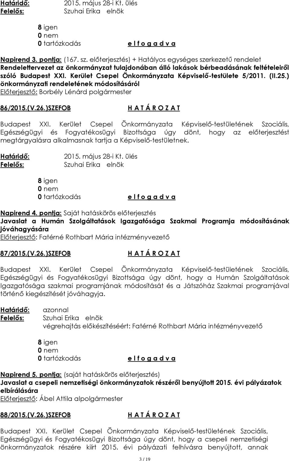 Kerület Csepel Önkormányzata Képviselő-testülete 5/2011. (II.25.) önkormányzati rendeletének módosításáról Előterjesztő: 86/2015.(V.26.