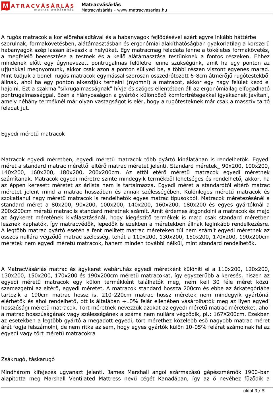 Ehhez mindenek előtt egy úgynevezett pontrugalmas felületre lenne szükségünk, amit ha egy ponton az ujjunkkal megnyomunk, akkor csak azon a ponton süllyed be, a többi részen viszont egyenes marad.