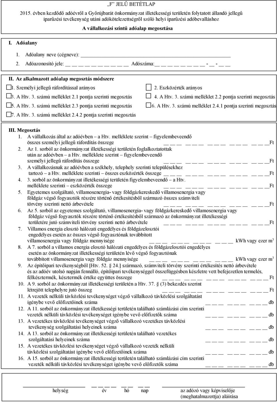 A Htv. 3. számú melléklet 2.4.2 pontja szerinti megosztás III. Megosztás 1. A vállalkozás által az adóévben a Htv. melléklete szerint figyelembeveendő összes személyi jellegű ráfordítás összege Ft 2.