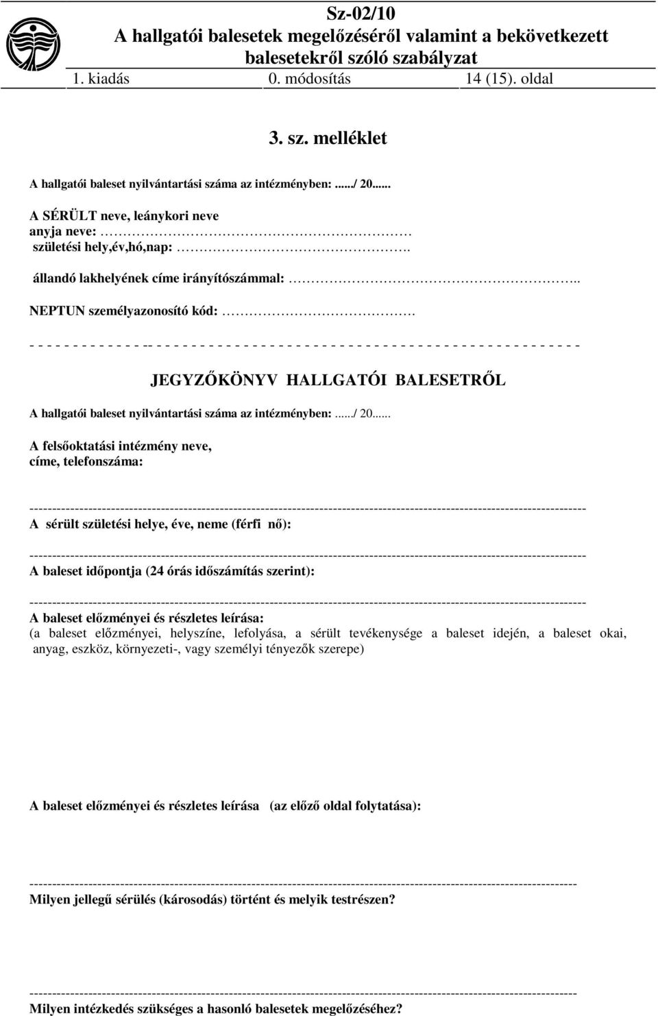- - - - - - - - - - - - - -- - - - - - - - - - - - - - - - - - - - - - - - - - - - - - - - - - - - - - - - - - - - - - - - - - JEGYZŐKÖNYV HALLGATÓI BALESETRŐL A hallgatói baleset nyilvántartási