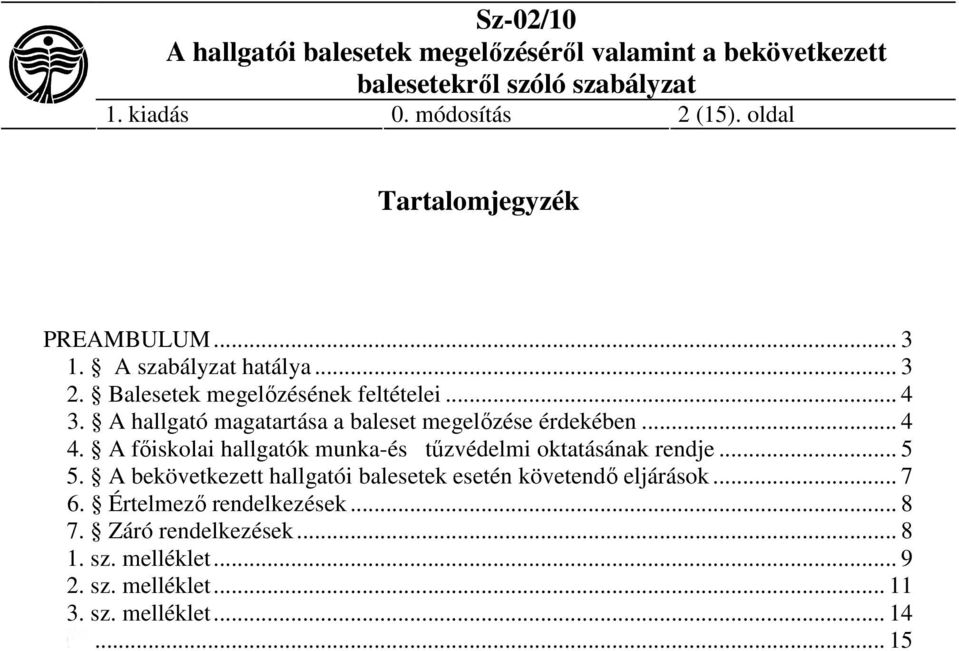 A főiskolai hallgatók munka-és tűzvédelmi oktatásának rendje... 5 5.