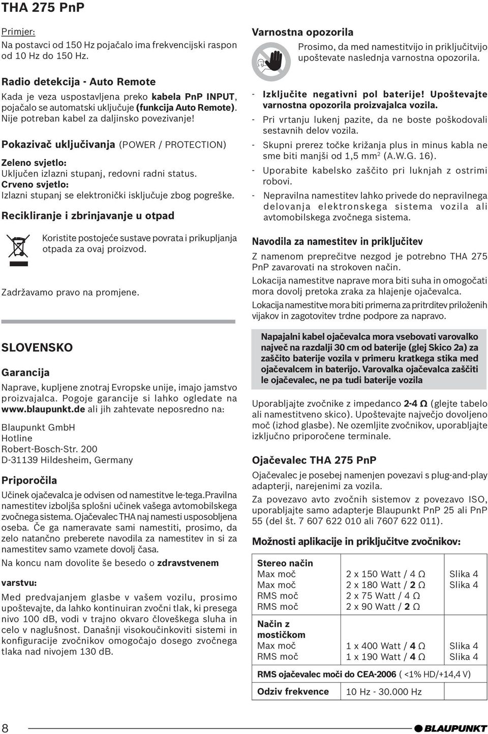 Pokazivač uključivanja (POWER / PROTECTION) Zeleno svjetlo: Uključen izlazni stupanj, redovni radni status. Crveno svjetlo: Izlazni stupanj se elektronički isključuje zbog pogreške.
