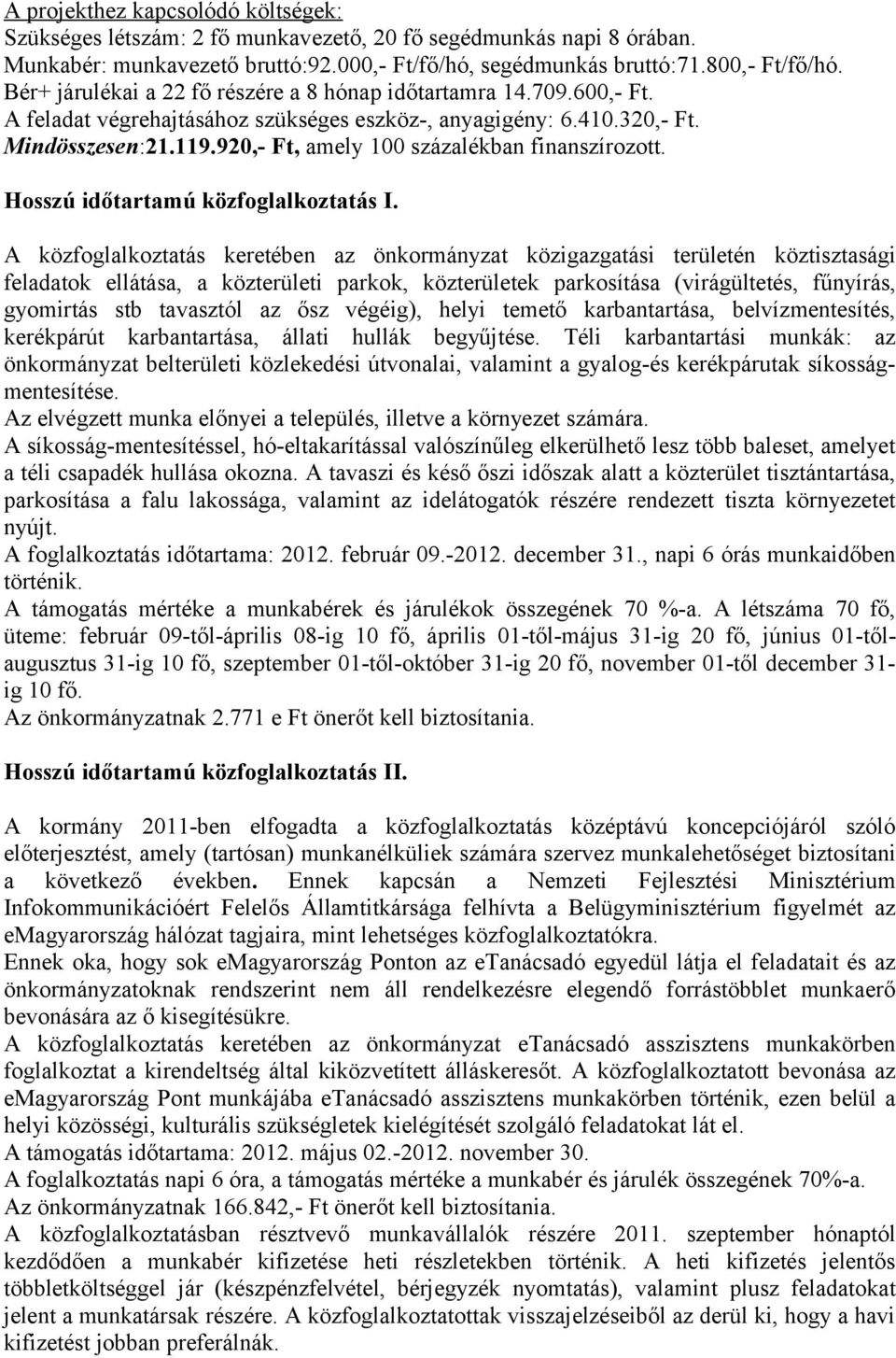 920,- Ft, amely 100 százalékban finanszírozott. Hosszú időtartamú közfoglalkoztatás I.