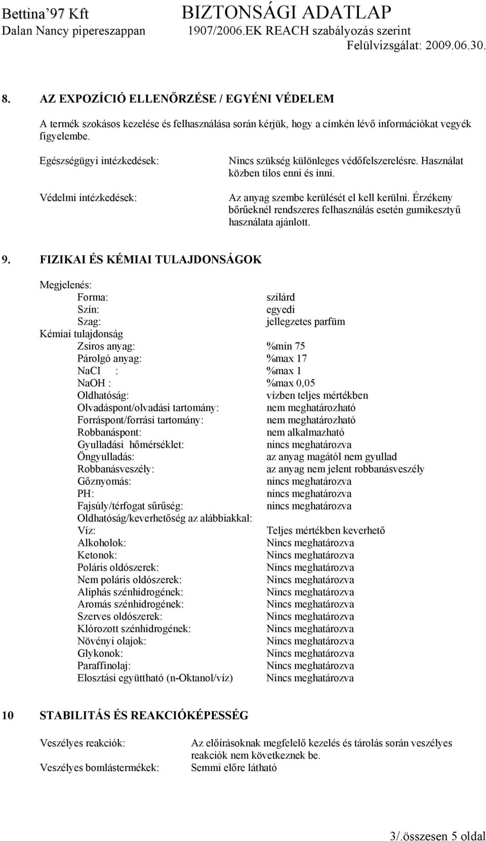 Érzékeny bőrűeknél rendszeres felhasználás esetén gumikesztyű használata ajánlott. 9.