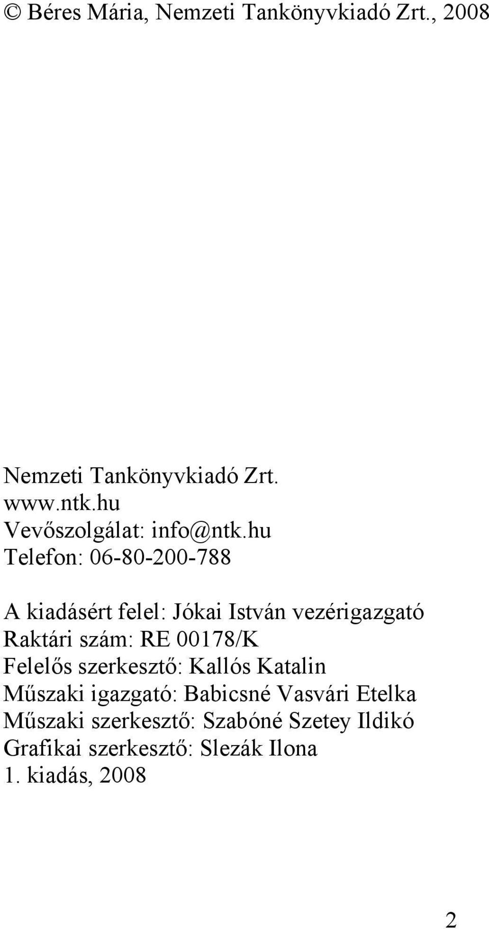 hu Telefon: 06-80-200-788 A kiadásért felel: Jókai István vezérigazgató Raktári szám: RE
