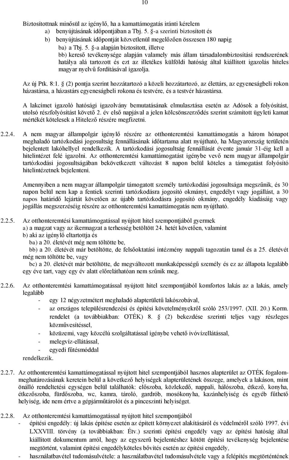 -a alapján biztosított, illetve bb) kereső tevékenysége alapján valamely más állam társadalombiztosítási rendszerének hatálya alá tartozott és ezt az illetékes külföldi hatóság által kiállított