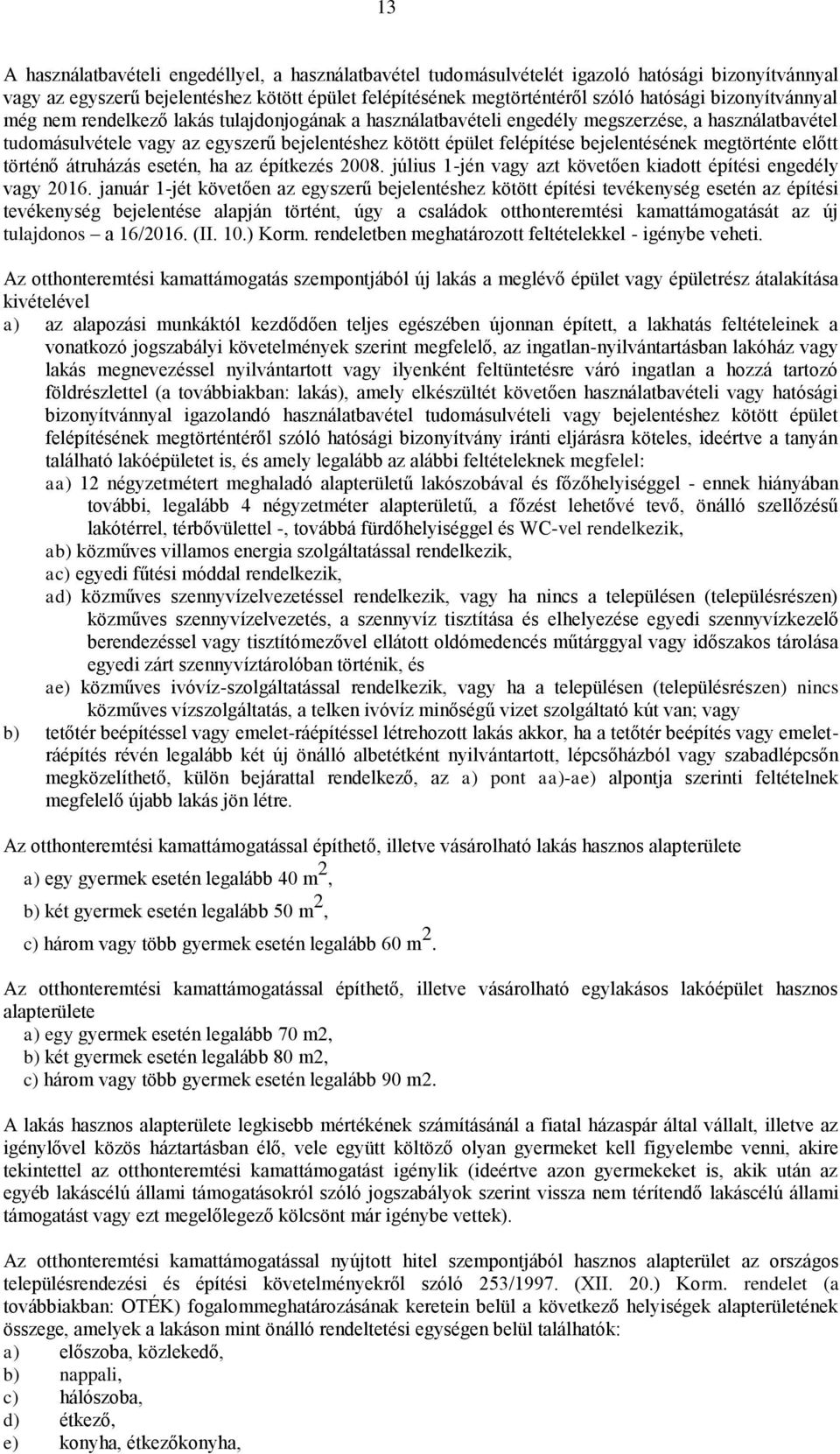 bejelentésének megtörténte előtt történő átruházás esetén, ha az építkezés 2008. július 1-jén vagy azt követően kiadott építési engedély vagy 2016.