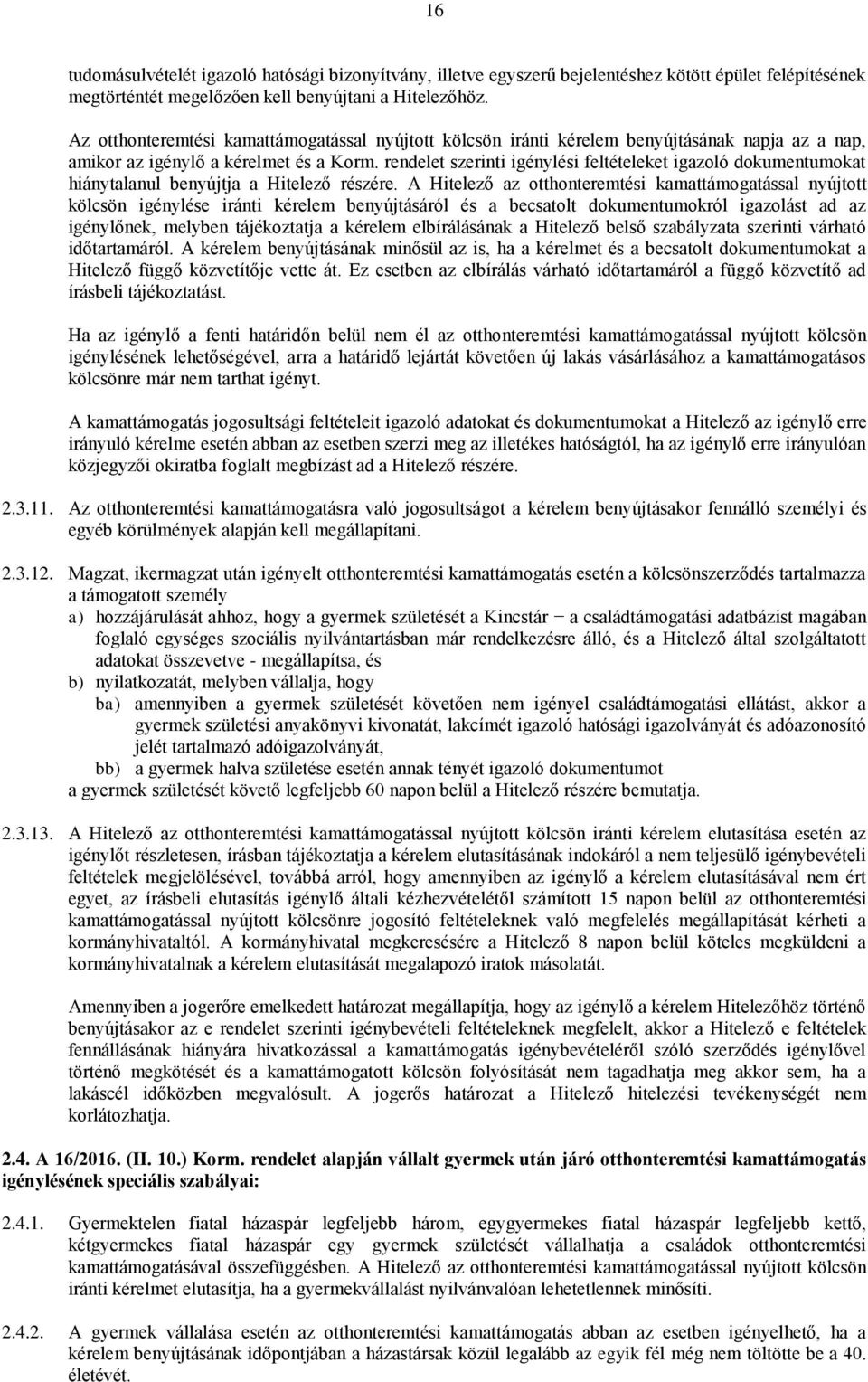 rendelet szerinti igénylési feltételeket igazoló dokumentumokat hiánytalanul benyújtja a Hitelező részére.