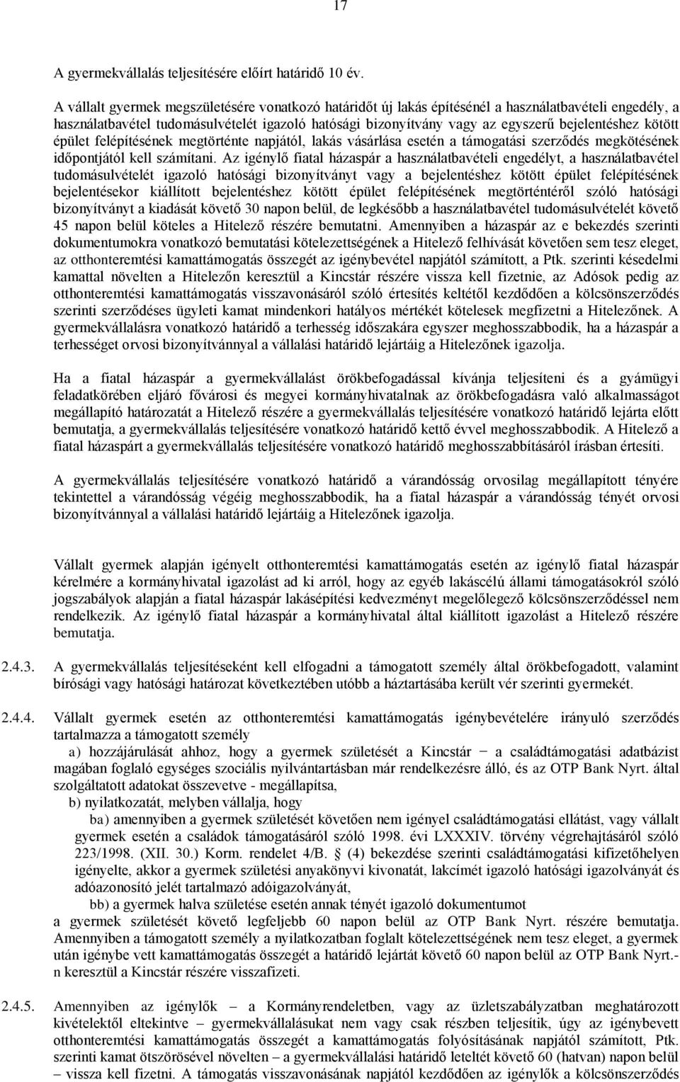 kötött épület felépítésének megtörténte napjától, lakás vásárlása esetén a támogatási szerződés megkötésének időpontjától kell számítani.