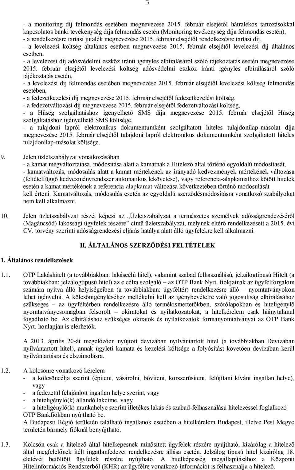 február elsejétől rendelkezésre tartási díj, - a levelezési költség általános esetben megnevezése 2015.