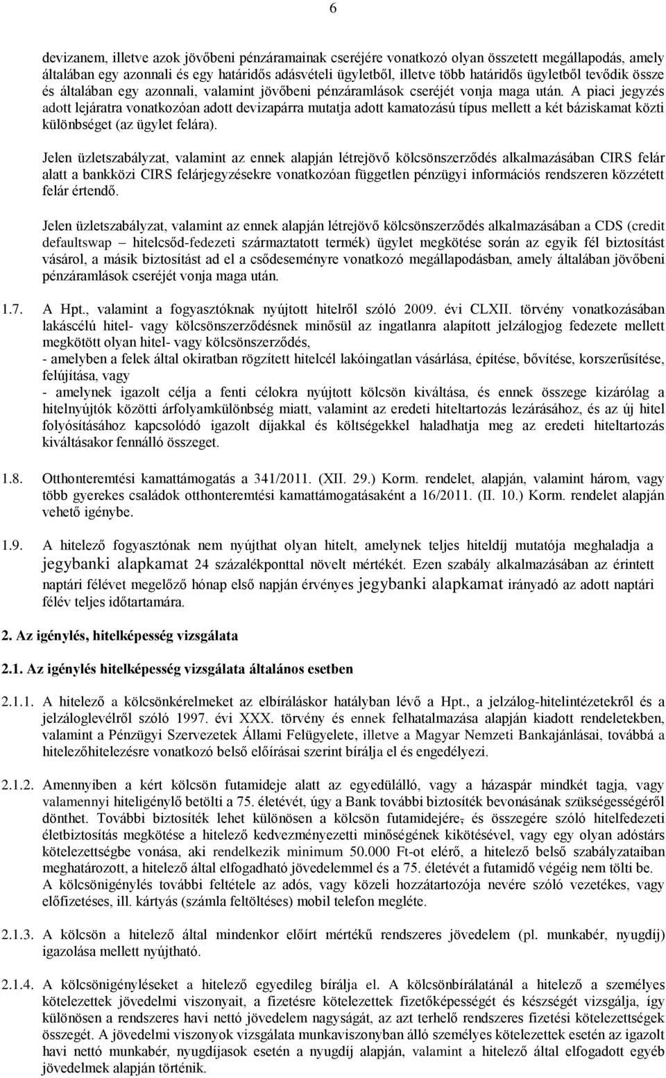 A piaci jegyzés adott lejáratra vonatkozóan adott devizapárra mutatja adott kamatozású típus mellett a két báziskamat közti különbséget (az ügylet felára).