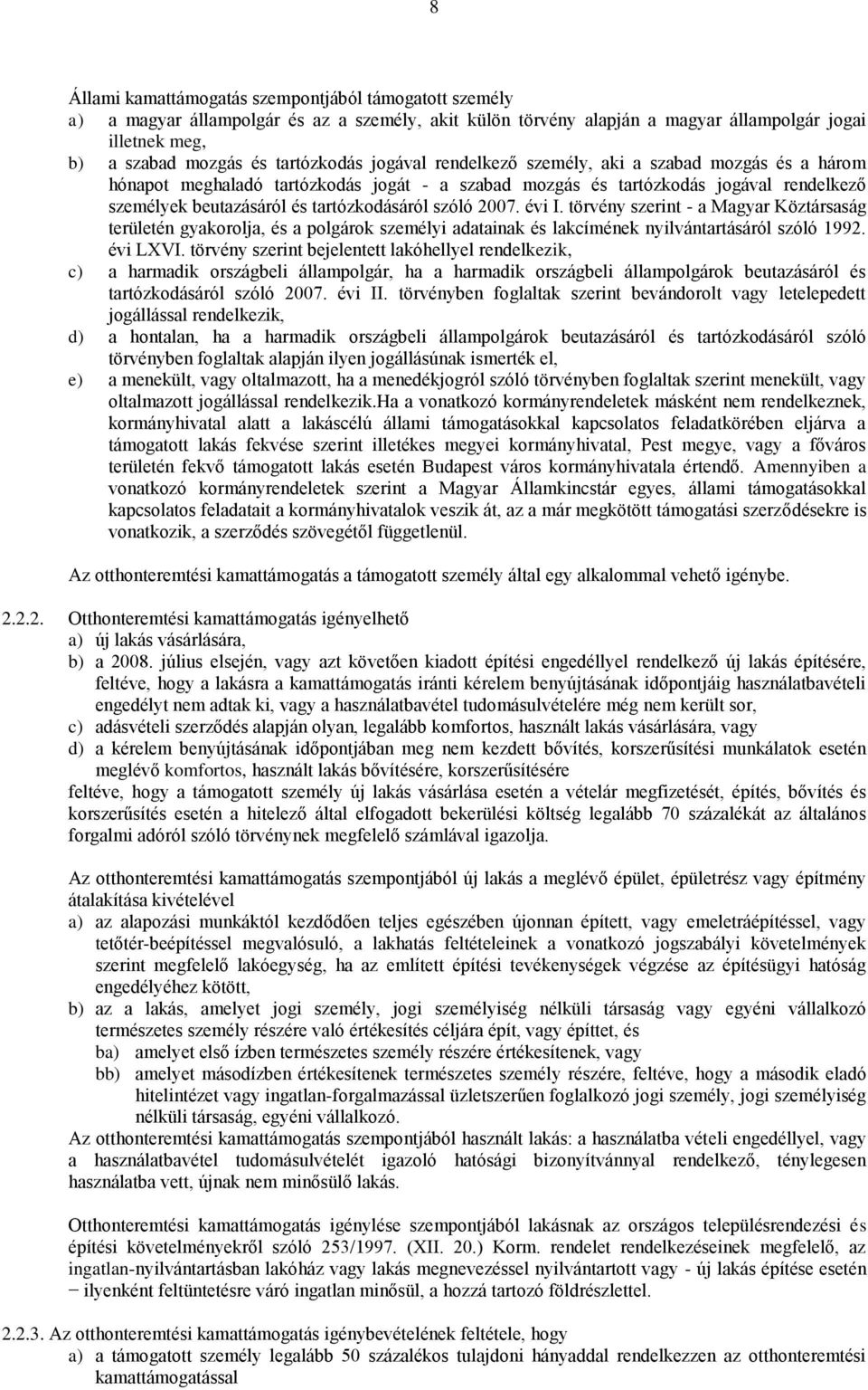 évi I. törvény szerint - a Magyar Köztársaság területén gyakorolja, és a polgárok személyi adatainak és lakcímének nyilvántartásáról szóló 1992. évi LXVI.