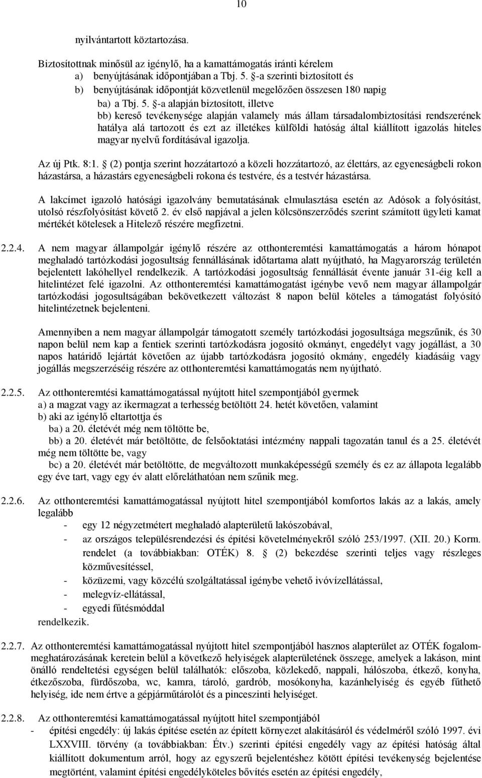 -a alapján biztosított, illetve bb) kereső tevékenysége alapján valamely más állam társadalombiztosítási rendszerének hatálya alá tartozott és ezt az illetékes külföldi hatóság által kiállított