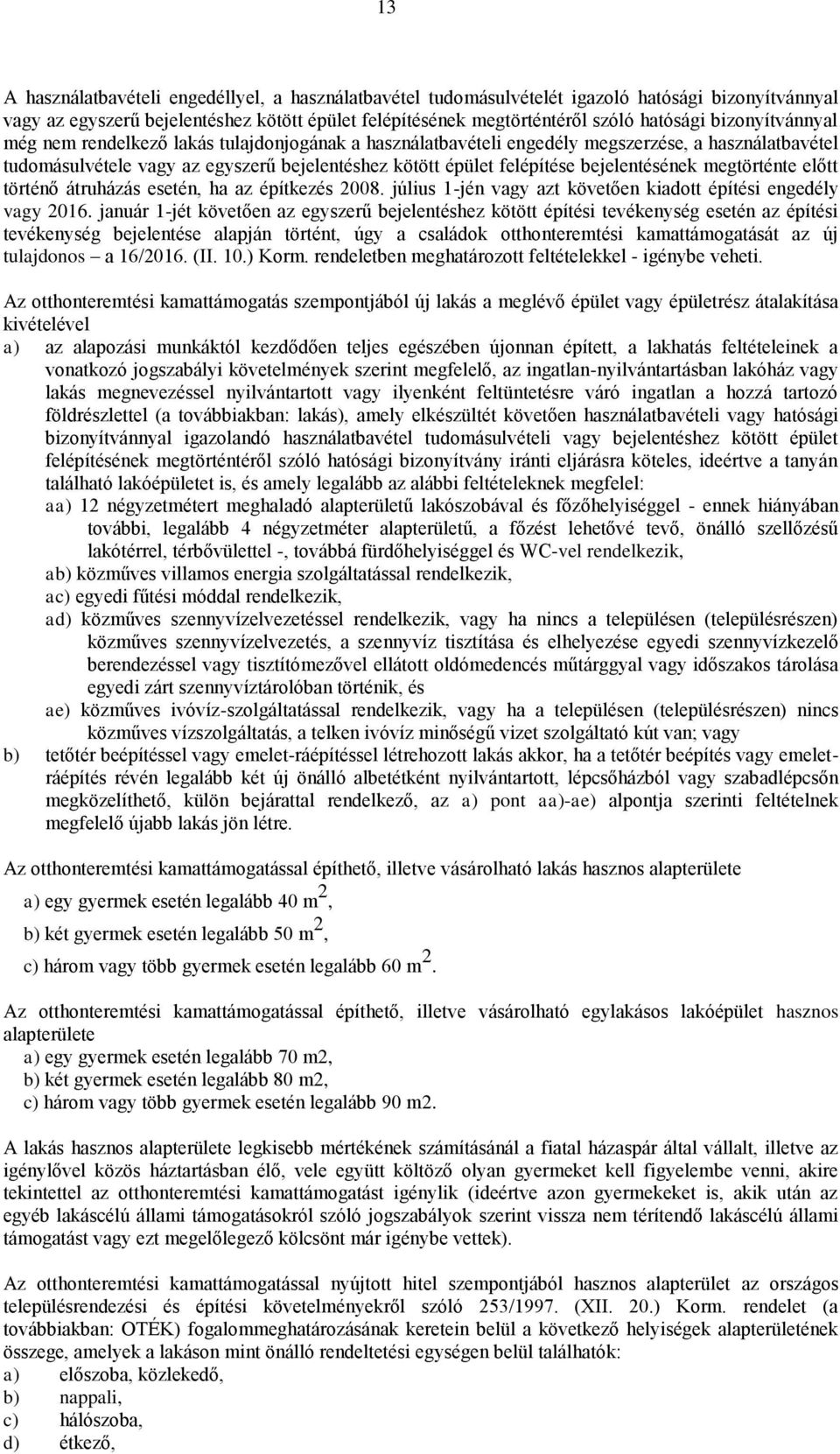 bejelentésének megtörténte előtt történő átruházás esetén, ha az építkezés 2008. július 1-jén vagy azt követően kiadott építési engedély vagy 2016.