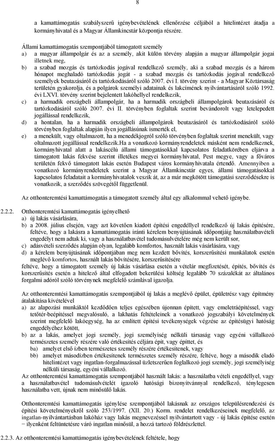 jogával rendelkező személy, aki a szabad mozgás és a három hónapot meghaladó tartózkodás jogát - a szabad mozgás és tartózkodás jogával rendelkező személyek beutazásáról és tartózkodásáról szóló 2007.