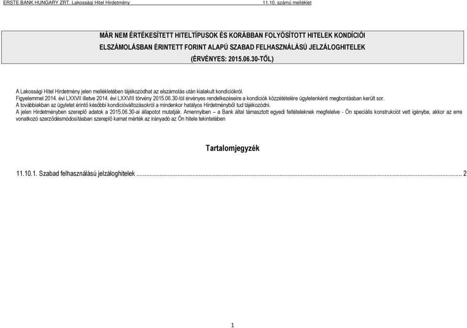 30-tól érvényes rendelkezéseire a kondíciók közzétételére ügyletenkénti megbontásban került sor.