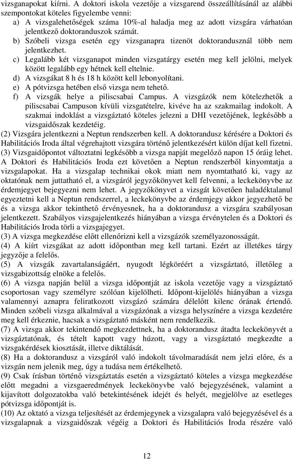 doktoranduszok számát. b) Szóbeli vizsga esetén egy vizsganapra tizenöt doktorandusznál több nem jelentkezhet.