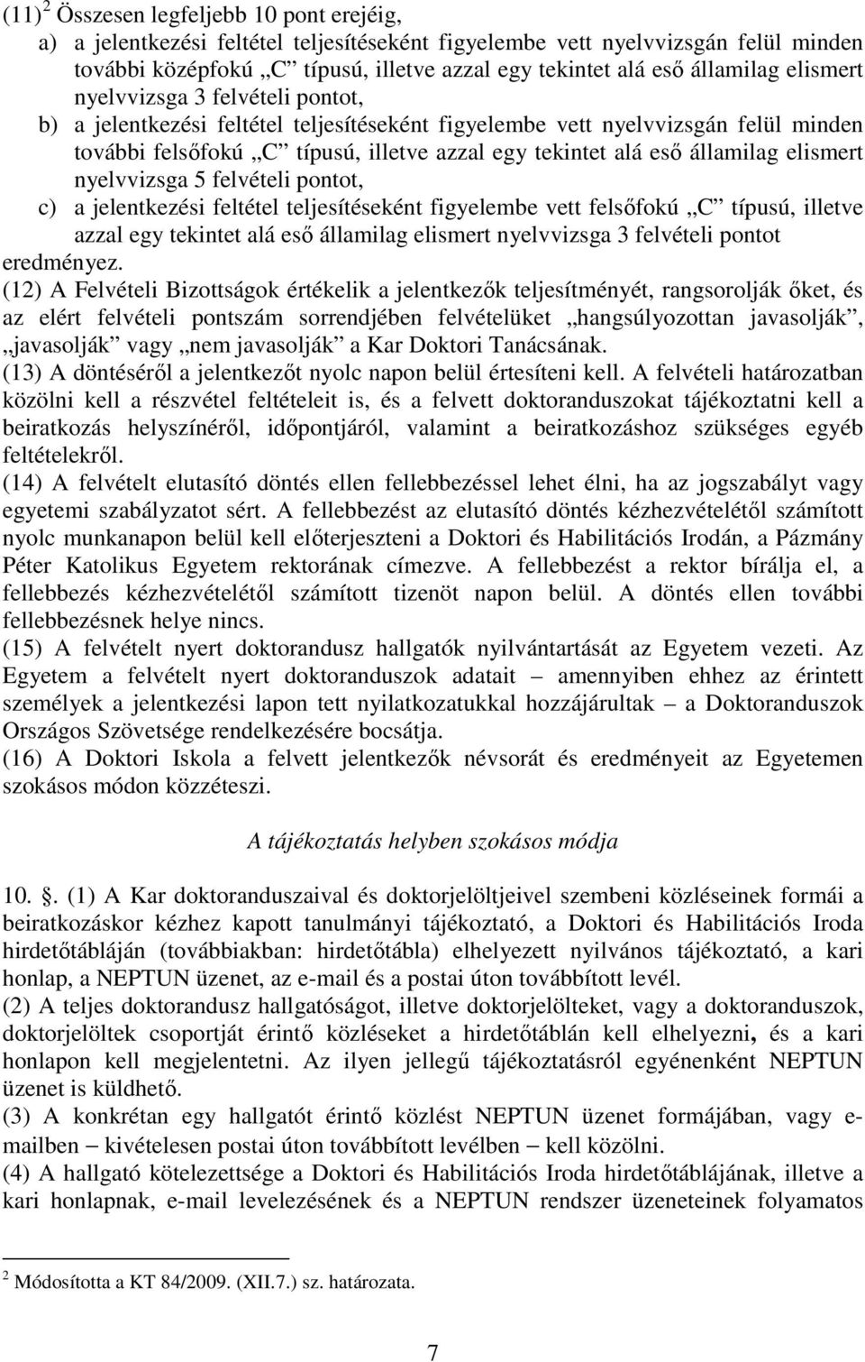 államilag elismert nyelvvizsga 5 felvételi pontot, c) a jelentkezési feltétel teljesítéseként figyelembe vett felsıfokú C típusú, illetve azzal egy tekintet alá esı államilag elismert nyelvvizsga 3