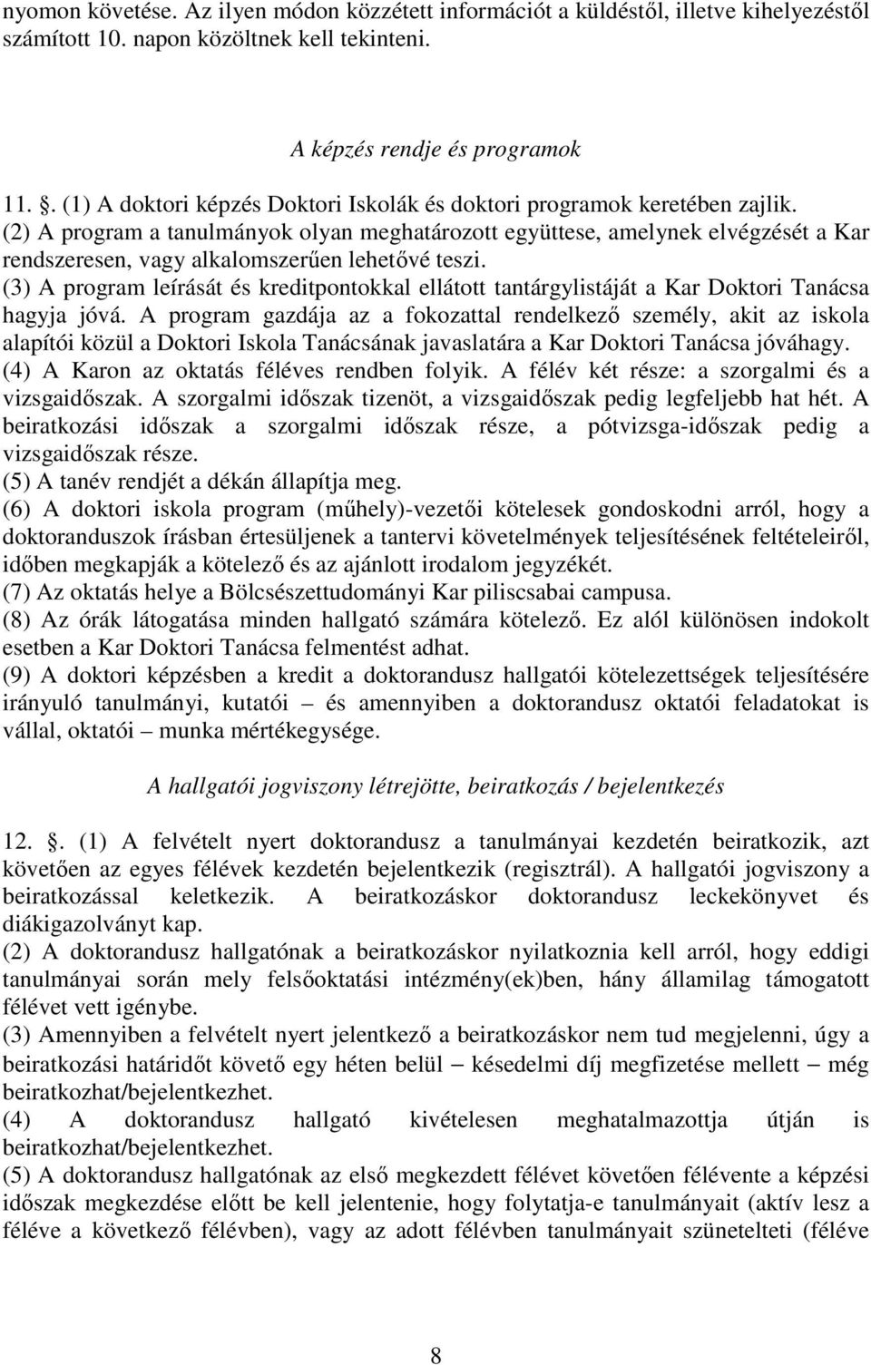 (2) A program a tanulmányok olyan meghatározott együttese, amelynek elvégzését a Kar rendszeresen, vagy alkalomszerően lehetıvé teszi.
