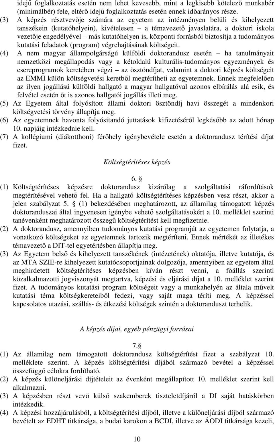 kutatóhelyen is, központi forrásból biztosítja a tudományos kutatási feladatok (program) végrehajtásának költségeit.