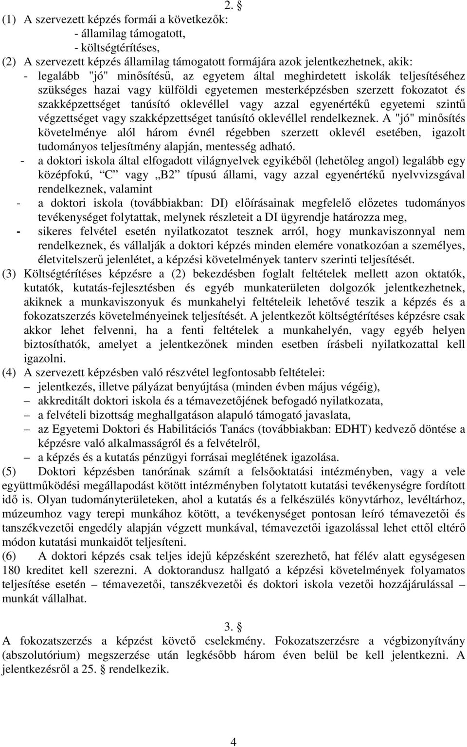 egyenértékű egyetemi szintű végzettséget vagy szakképzettséget tanúsító oklevéllel rendelkeznek.