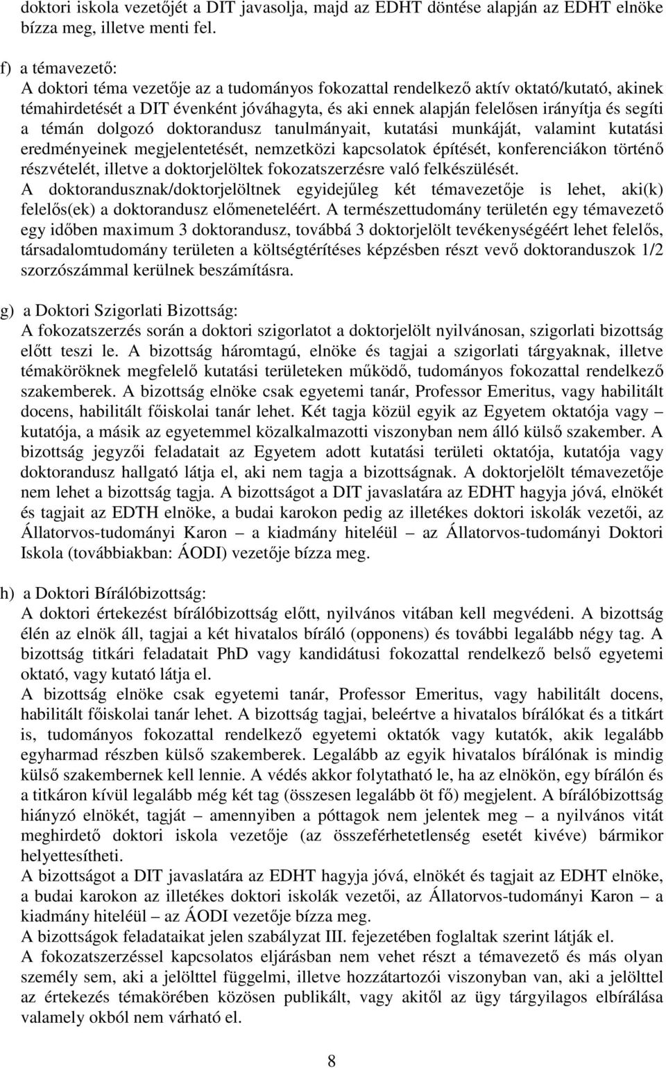 a témán dolgozó doktorandusz tanulmányait, kutatási munkáját, valamint kutatási eredményeinek megjelentetését, nemzetközi kapcsolatok építését, konferenciákon történő részvételét, illetve a
