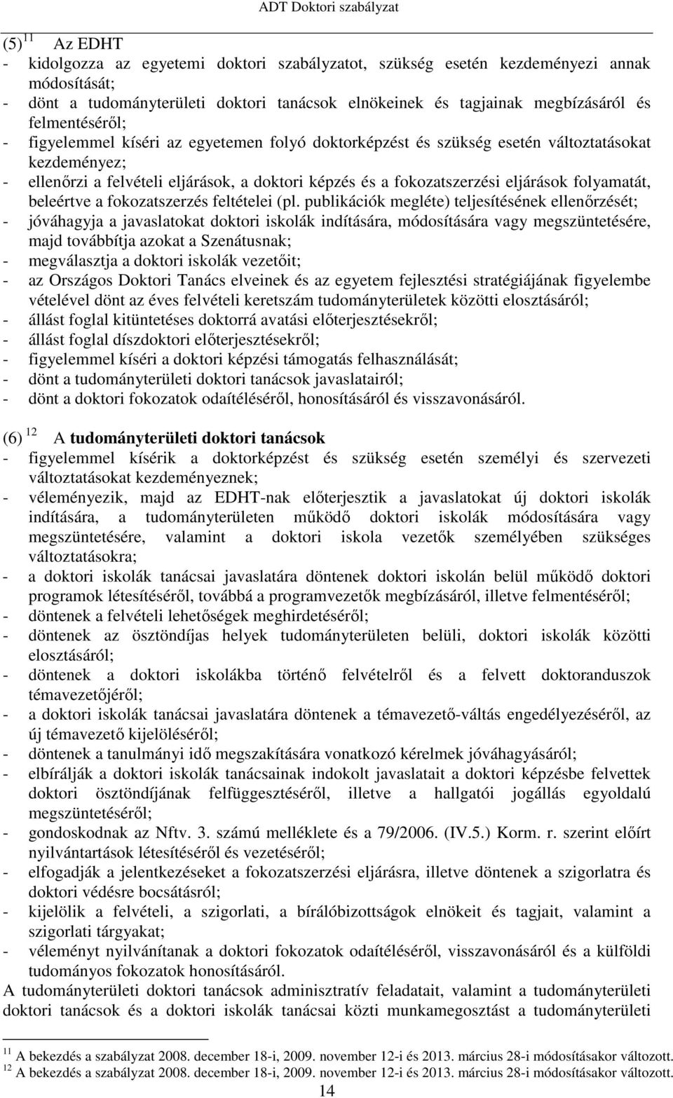 folyamatát, beleértve a fokozatszerzés feltételei (pl.