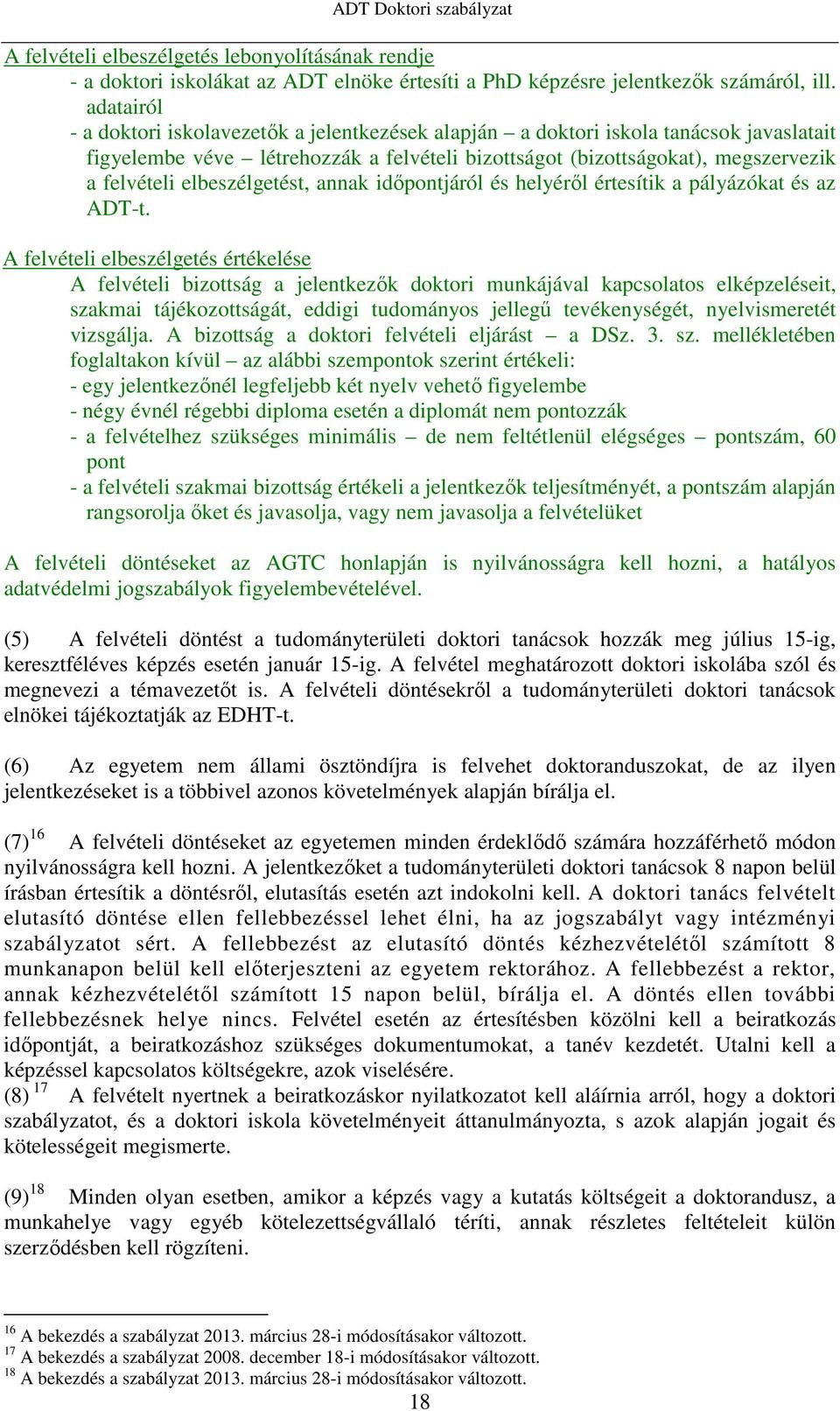 elbeszélgetést, annak időpontjáról és helyéről értesítik a pályázókat és az ADT-t.