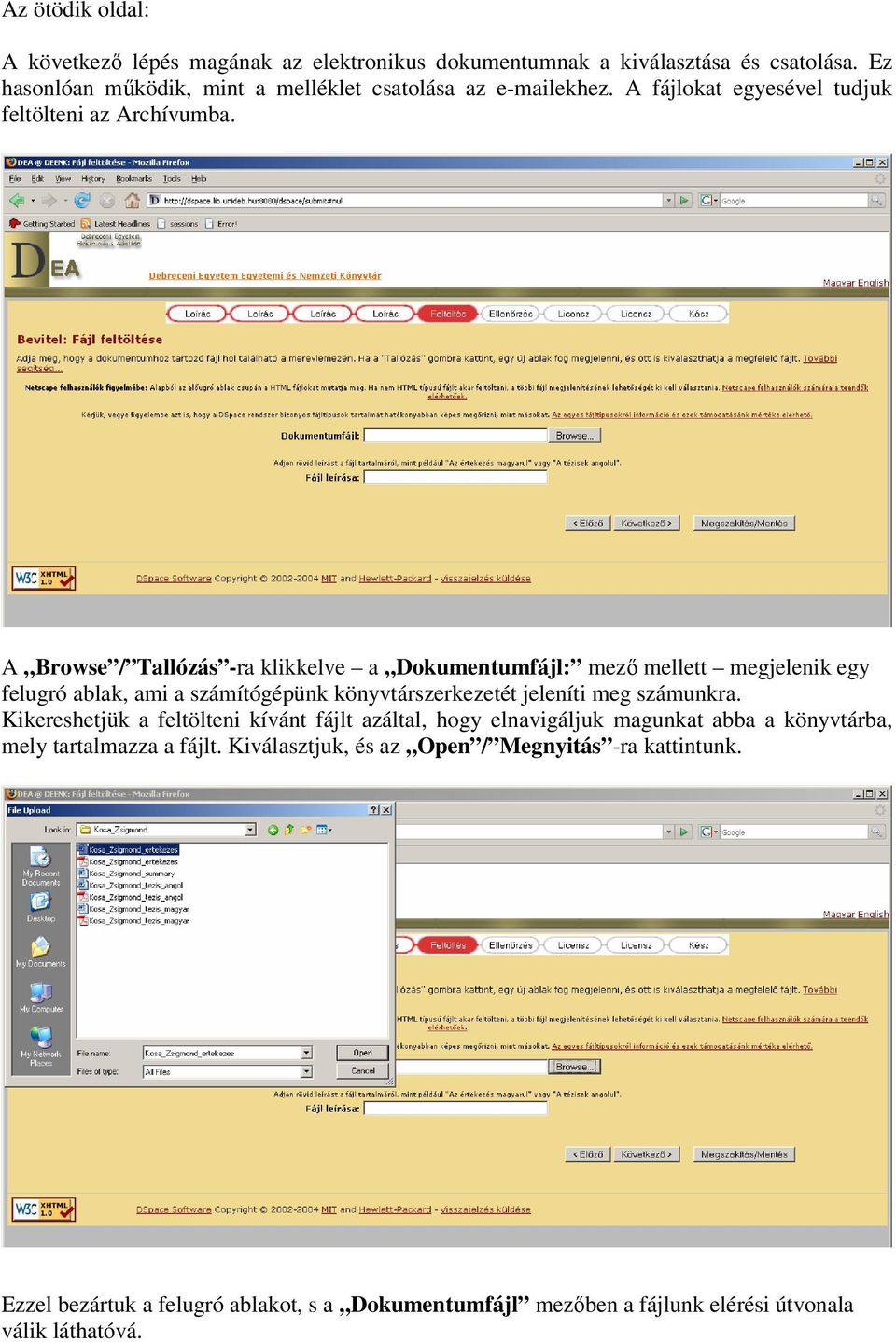 A Browse / Tallózás -ra klikkelve a Dokumentumfájl: mezı mellett megjelenik egy felugró ablak, ami a számítógépünk könyvtárszerkezetét jeleníti meg számunkra.