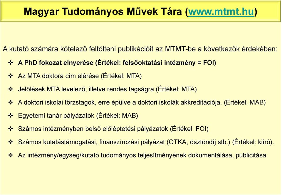 doktora cím elérése (Értékel: MTA) Jelölések MTA levelező, illetve rendes tagságra (Értékel: MTA) A doktori iskolai törzstagok, erre épülve a doktori iskolák