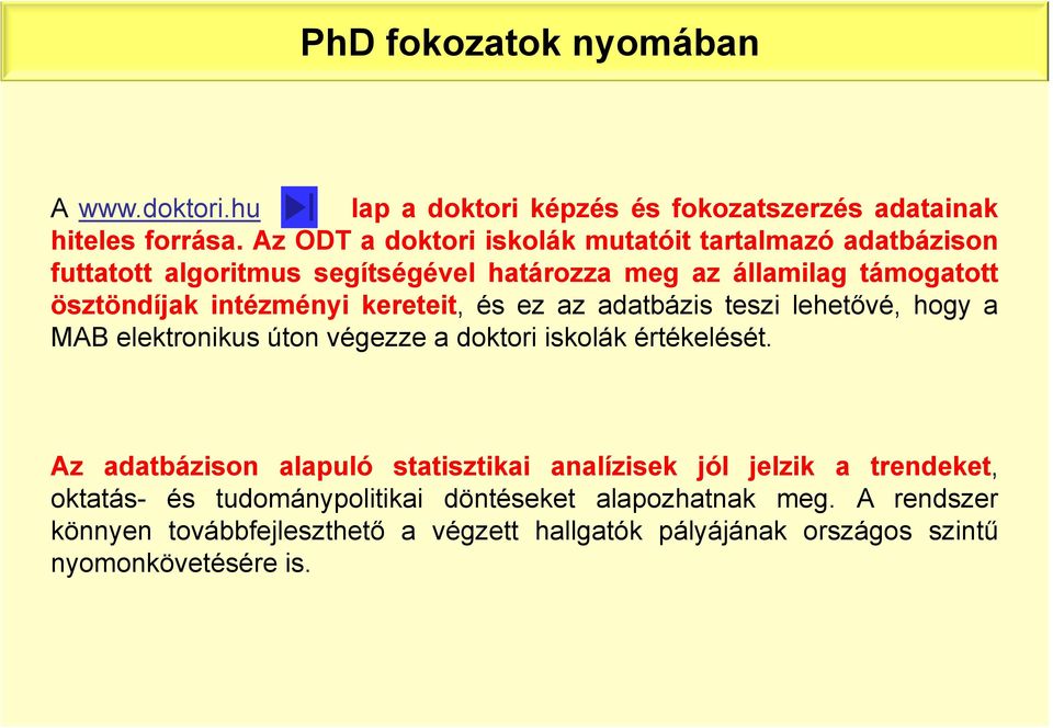 kereteit, és ez az adatbázis teszi lehetővé, hogy a MAB elektronikus úton végezze a doktori iskolák értékelését.