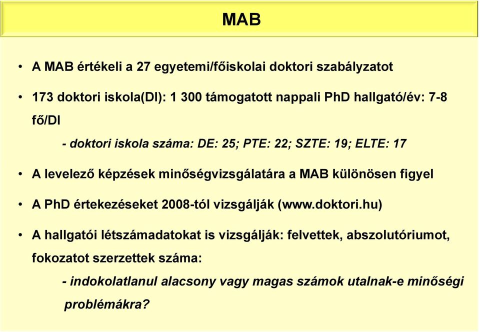 a MAB különösen figyel A PhD értekezéseket 2008-tól vizsgálják (www.doktori.