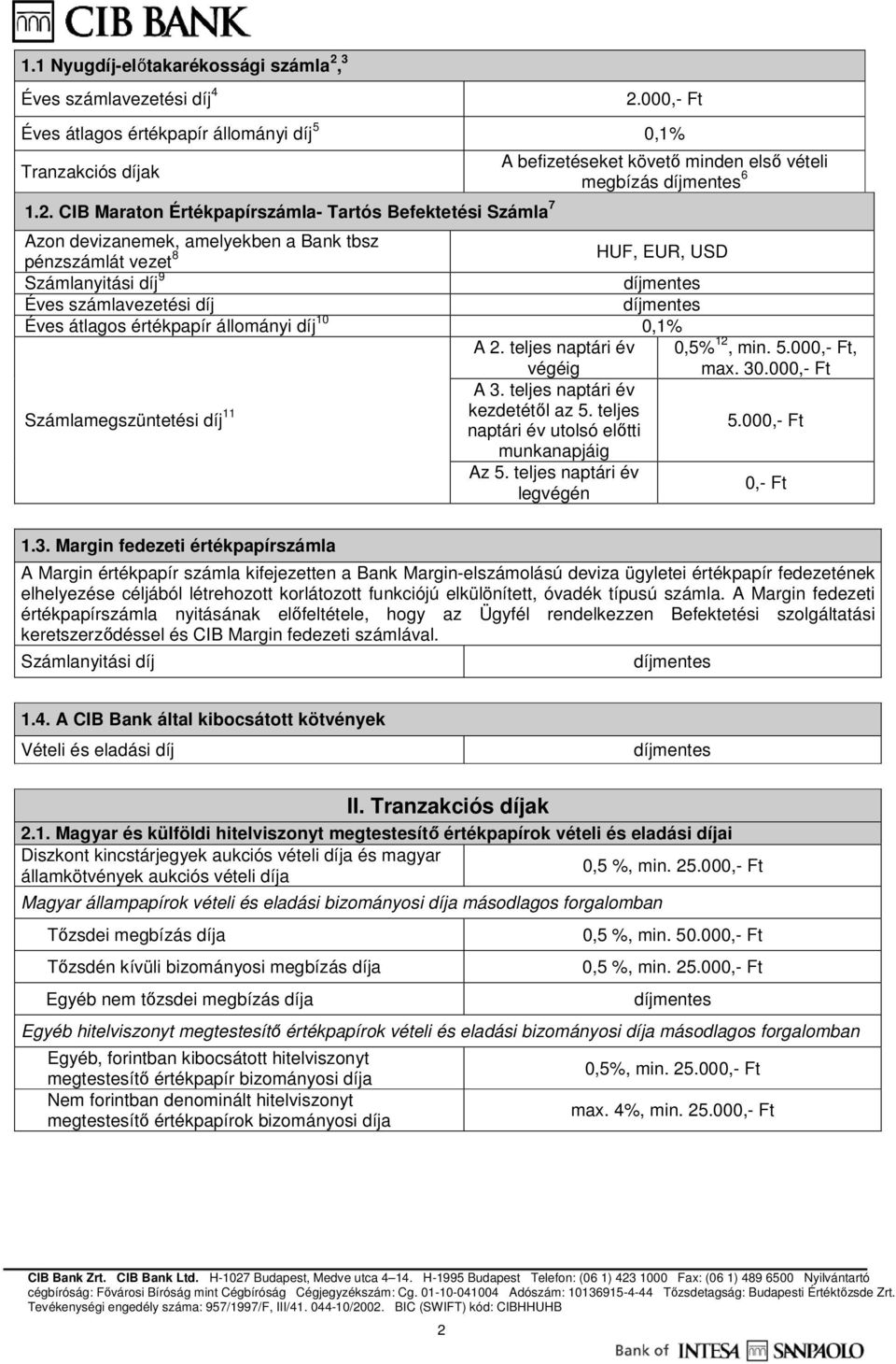 000,- Ft Éves átlagos értékpapír állományi díj 5 0,1% Tranzakciós díjak 1.2.