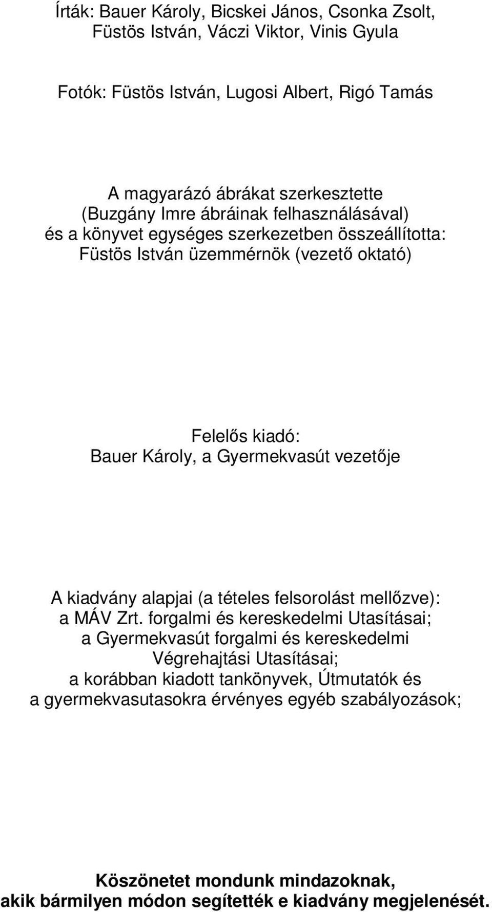 vezetője A kiadvány alapjai (a tételes felsorolást mellőzve): a MÁV Zrt.