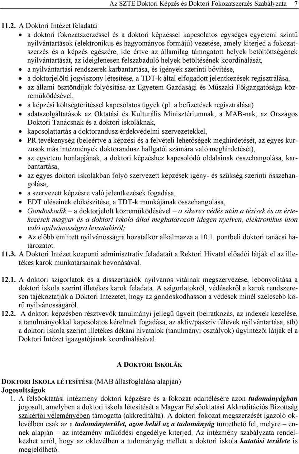 fokozatszerzés és a képzés egészére, ide értve az államilag támogatott helyek betöltöttségének nyilvántartását, az ideiglenesen felszabaduló helyek betöltésének koordinálását, a nyilvántartási
