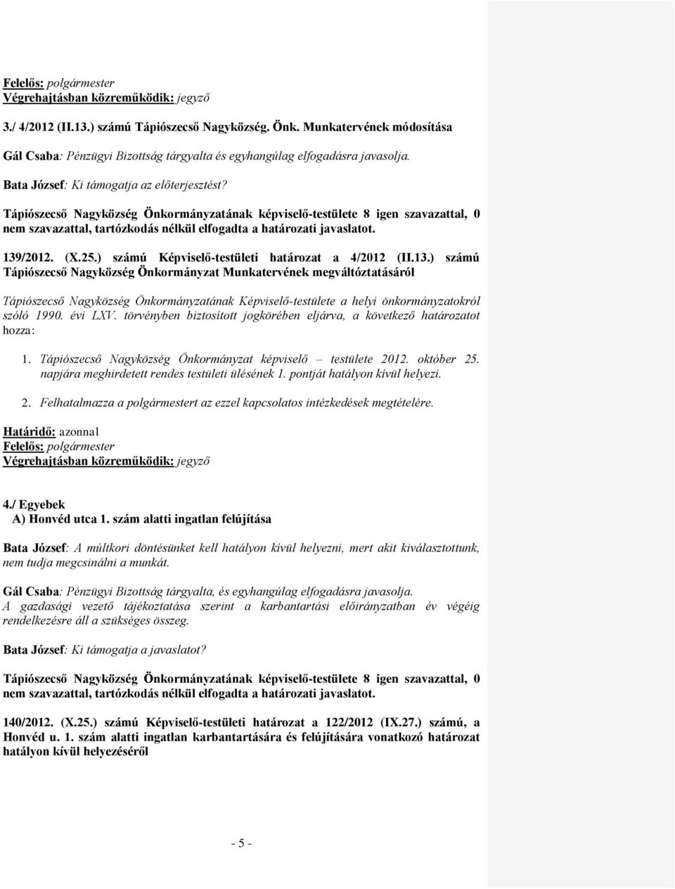 évi LXV. törvényben biztosított jogkörében eljárva, a következő határozatot hozza: 1. Tápiószecső Nagyközség Önkormányzat képviselő testülete 2012. október 25.