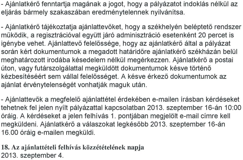 Ajánlattevő felelőssége, hogy az ajánlatkérő által a pályázat során kért dokumentumok a megadott határidőre ajánlatkérő székházán belül meghatározott irodába késedelem nélkül megérkezzen.