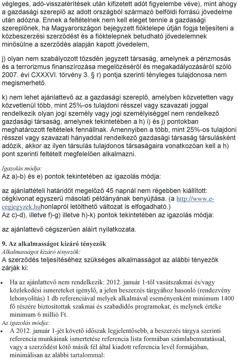 minősülne a szerződés alapján kapott jövedelem, j) olyan nem szabályozott tőzsdén jegyzett társaság, amelynek a pénzmosás és a terrorizmus finanszírozása megelőzéséről és megakadályozásáról szóló