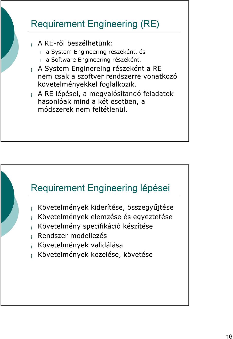 A RE lépései, a megvalósítandó feladatok hasonlóak mind a két esetben, a módszerek nem feltétlenül.