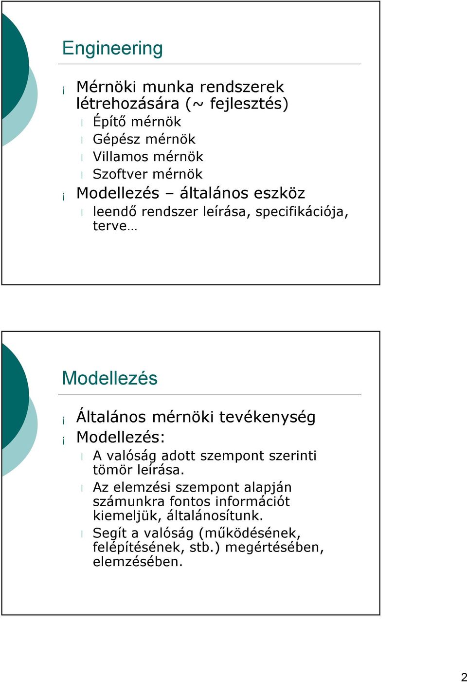 mérnöki tevékenység Modellezés: A valóság adott szempont szerinti tömör leírása.