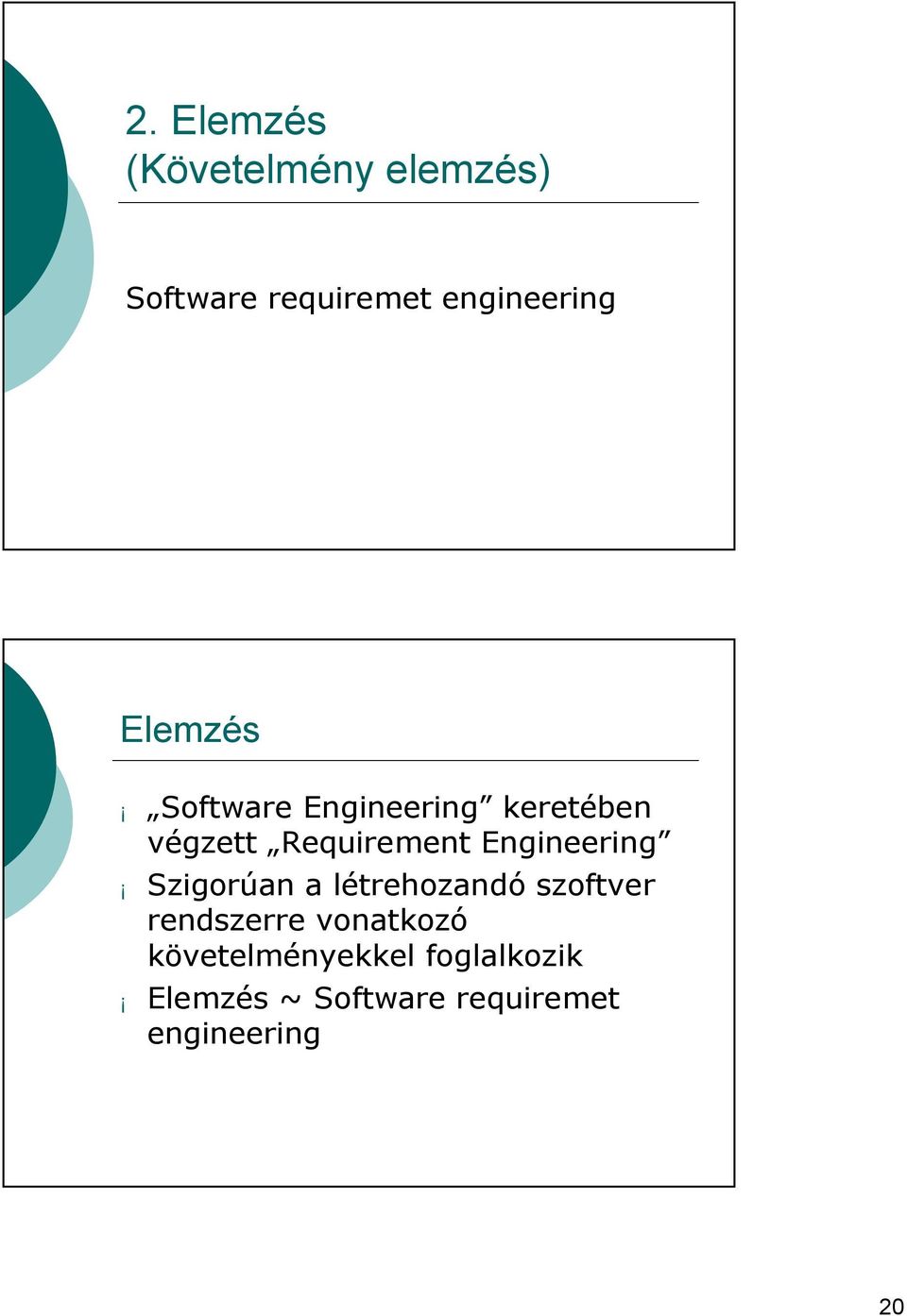 Engineering Szigorúan a létrehozandó szoftver rendszerre