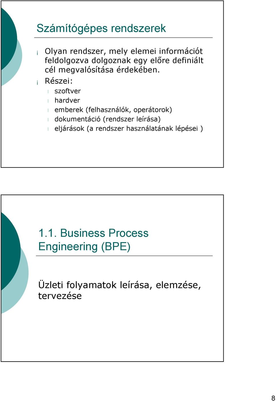 Részei: szoftver hardver emberek (felhasználók, operátorok) dokumentáció (rendszer