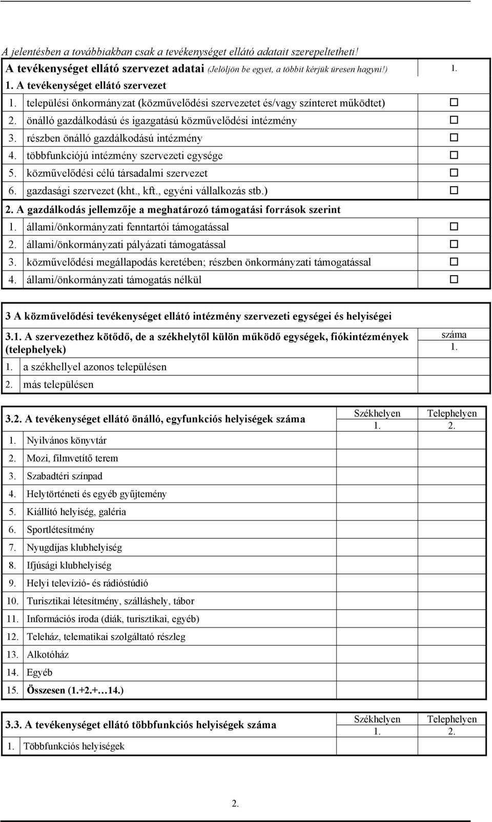 részben önálló gazdálkodású intézmény 4. többfunkciójú intézmény szervezeti egysége 5. közművelődési célú társadalmi szervezet 6. gazdasági szervezet (kht., kft., egyéni vállalkozás stb.) 2.