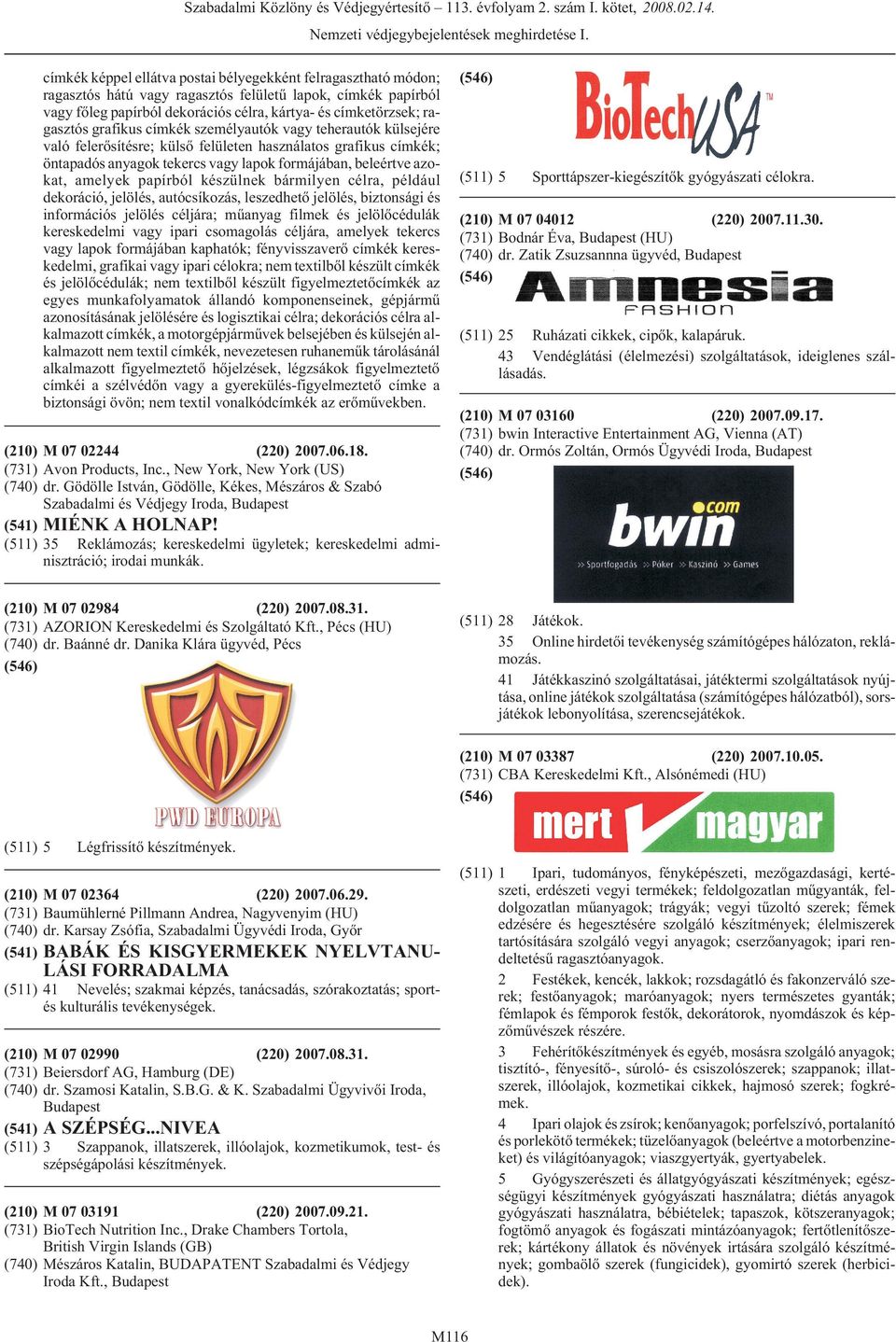 grafikus címkék személyautók vagy teherautók külsejére való felerõsítésre; külsõ felületen használatos grafikus címkék; öntapadós anyagok tekercs vagy lapok formájában, beleértve azokat, amelyek
