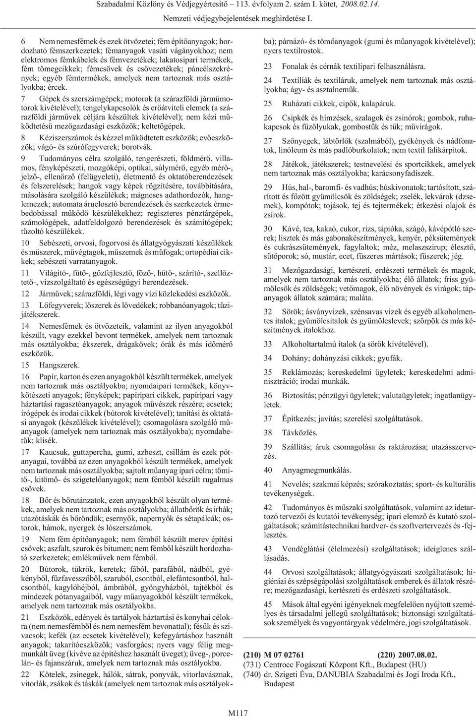 7 Gépek és szerszámgépek; motorok (a szárazföldi jármûmotorok kivételével); tengelykapcsolók és erõátviteli elemek (a szárazföldi jármûvek céljára készültek kivételével); nem kézi mûködtetésû
