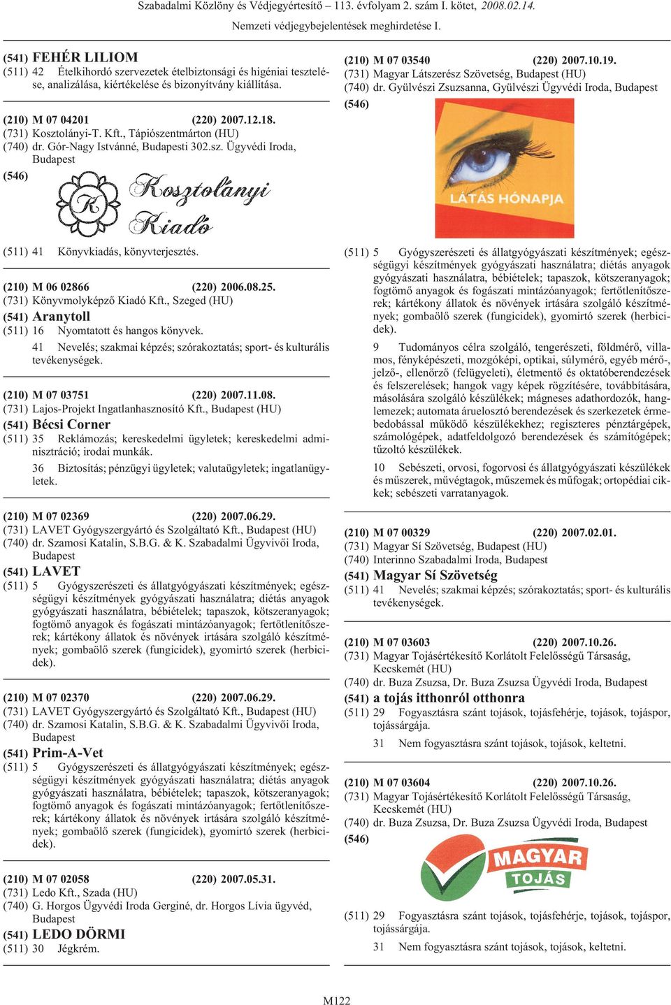 Gyülvészi Zsuzsanna, Gyülvészi Ügyvédi Iroda, (511) 41 Könyvkiadás, könyvterjesztés. (210) M 06 02866 (220) 2006.08.25. (731) Könyvmolyképzõ Kiadó Kft.