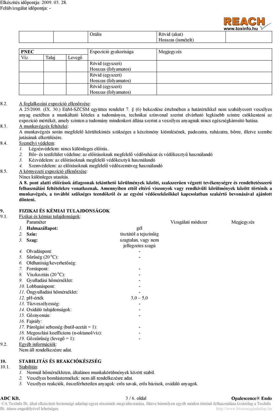 (6) bekezdése értelmében a határértékkel nem szabályozott veszélyes anyag esetében a munkáltató köteles a tudományos, technikai színvonal szerint elvárható legkisebb szintre csökkenteni az expozíció